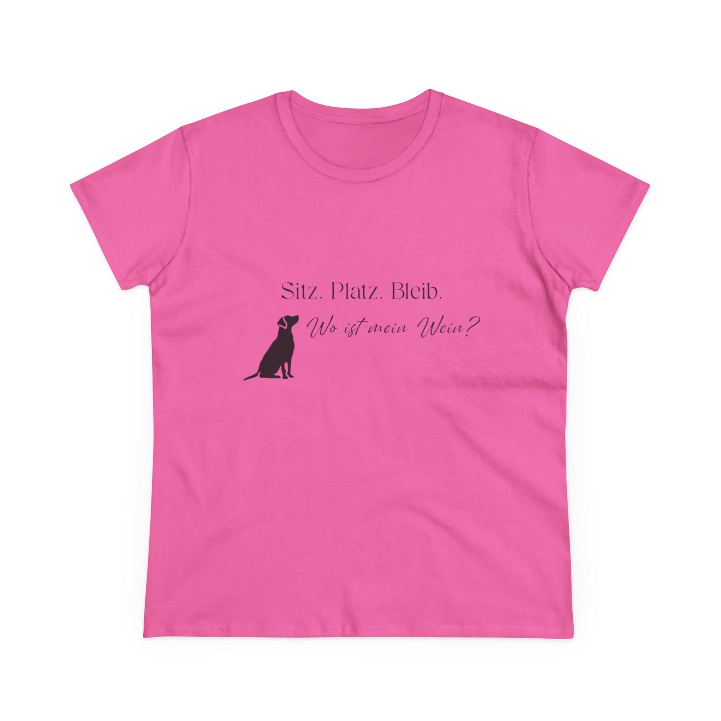 Damen Shirt — "Sitz Platz Bleib, Wo ist mein Wein?"