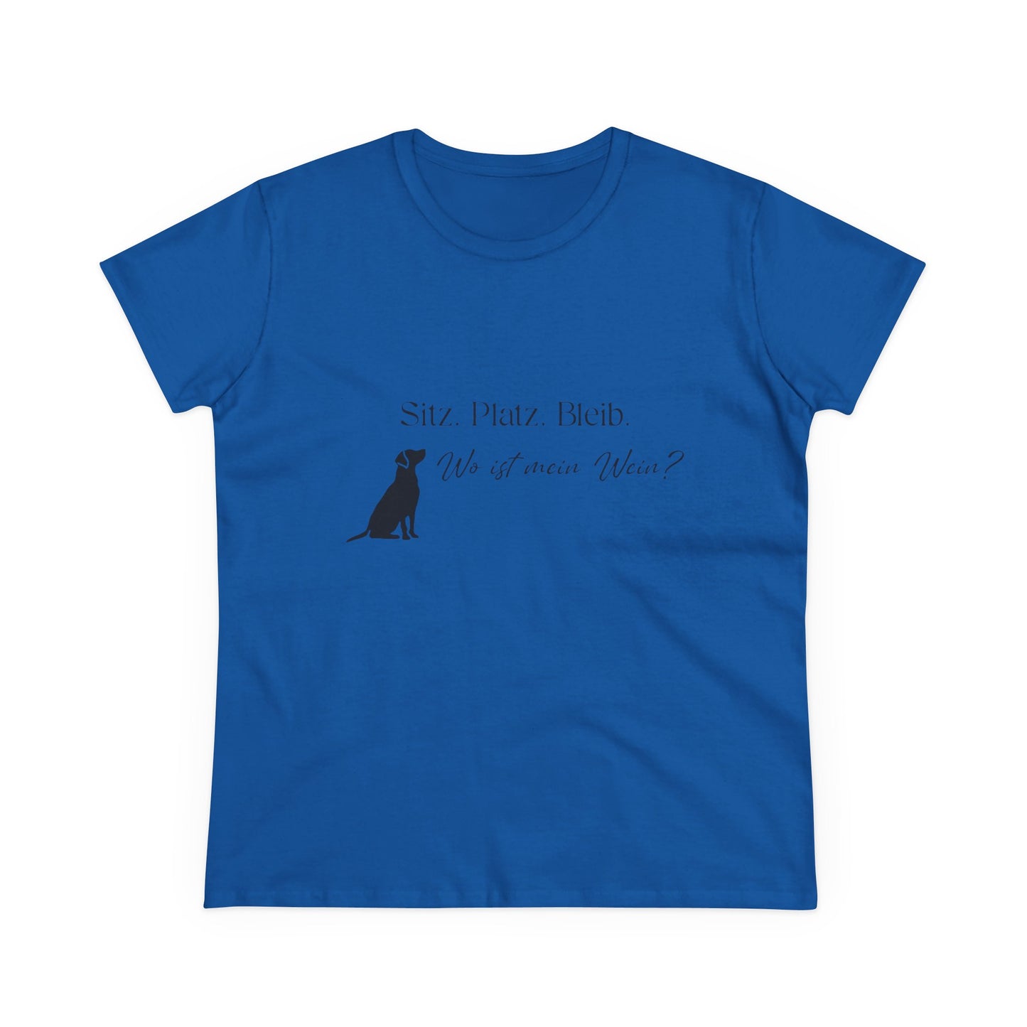 Damen Shirt — "Sitz Platz Bleib, Wo ist mein Wein?"