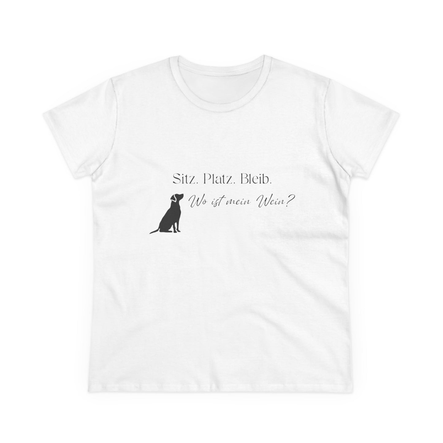 Damen Shirt — "Sitz Platz Bleib, Wo ist mein Wein?"