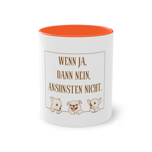 Tasse, Keramik, orange, weiß,  Hund, Spruch, Witzig, Motiv , Geschenk Hundebesitzer, Wenn ja, dann nein, ansonsten nicht. 